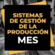 Sistemas de gestión de la producción MES