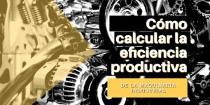 ventaja Pautas Rocío Cómo calcular la eficiencia productiva de la maquinaria industrial