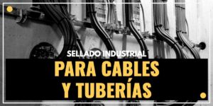 Sellado industrial de cables y tuberías