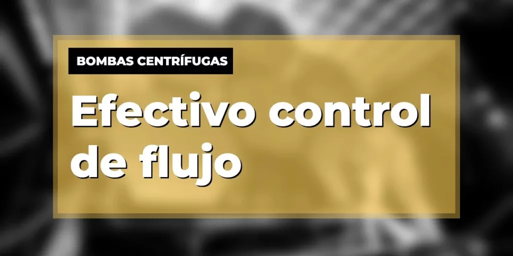 Control de flujo de bombas centrífugas