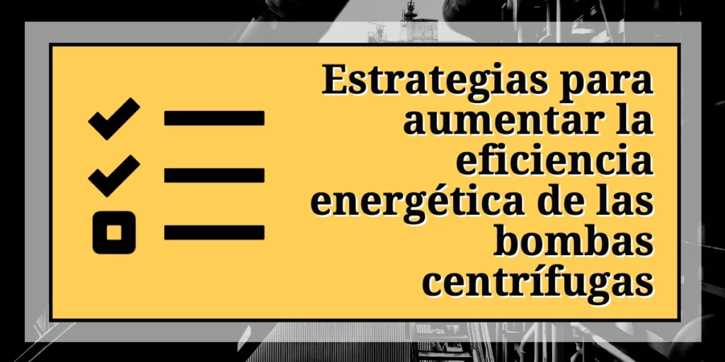 Estrategias para aumentar la eficiencia energética de las bombas