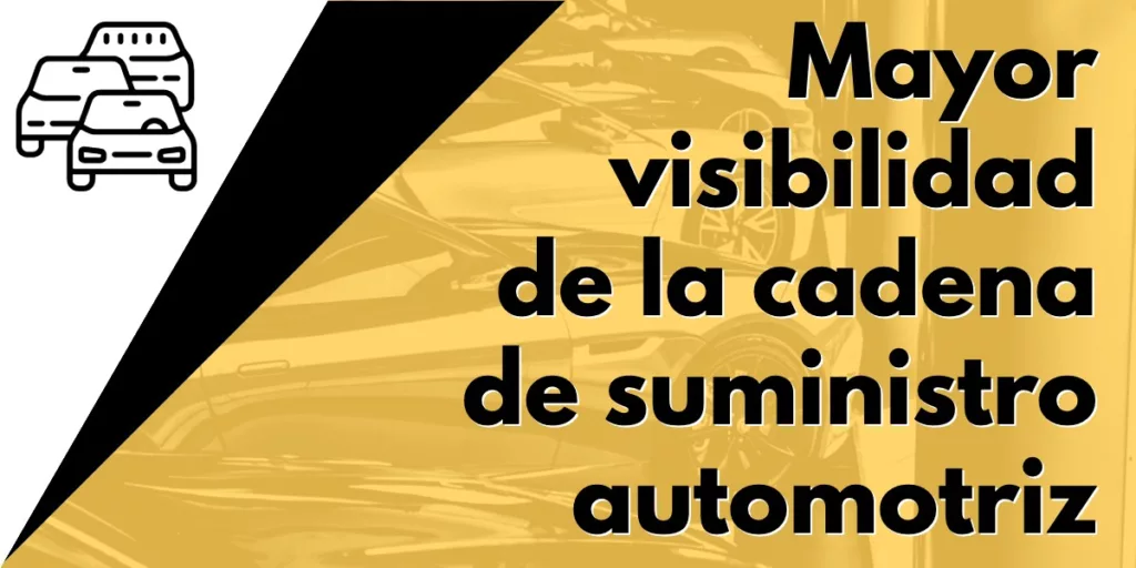 Mayor visibilidad de la cadena de suministro automotriz