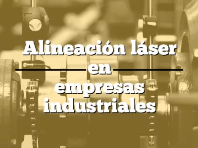 Alineación láser en empresas industriales