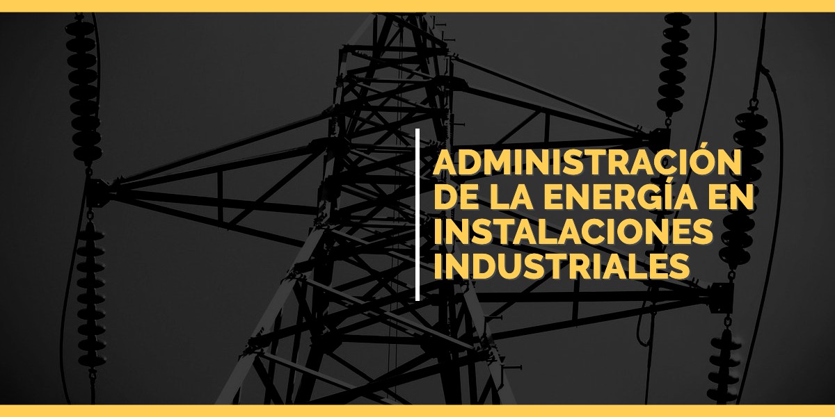 Administración de la energía en instalaciones industriales
