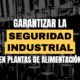 Garantizar la seguridad industrial en plantas de alimentación