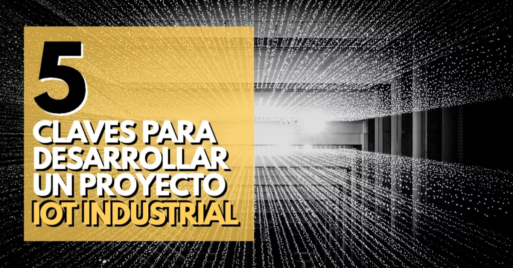 Desarrollar un proyecto IoT industrial