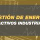 Gestión de la energía de activos industriales