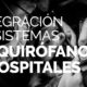 Integración de sistemas en quirófanos y hospitales