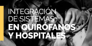 Integración de sistemas en quirófanos y hospitales
