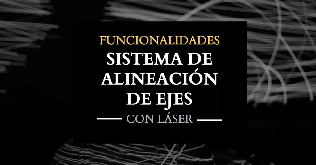 Sistema de alineación de ejes con láser