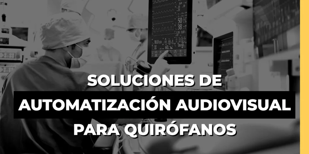 Soluciones de automatización audiovisual para quirófanos